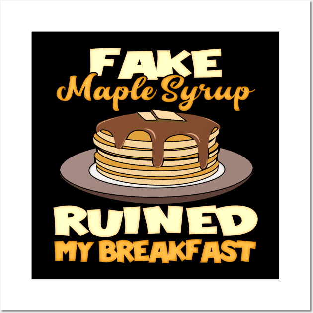 Fake Maple Syrup Ruined my Breakfast Funny Pancakes Wall Art by Kdeal12